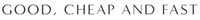 Good Cheap Fast Logo Good Cheap Fast Logo